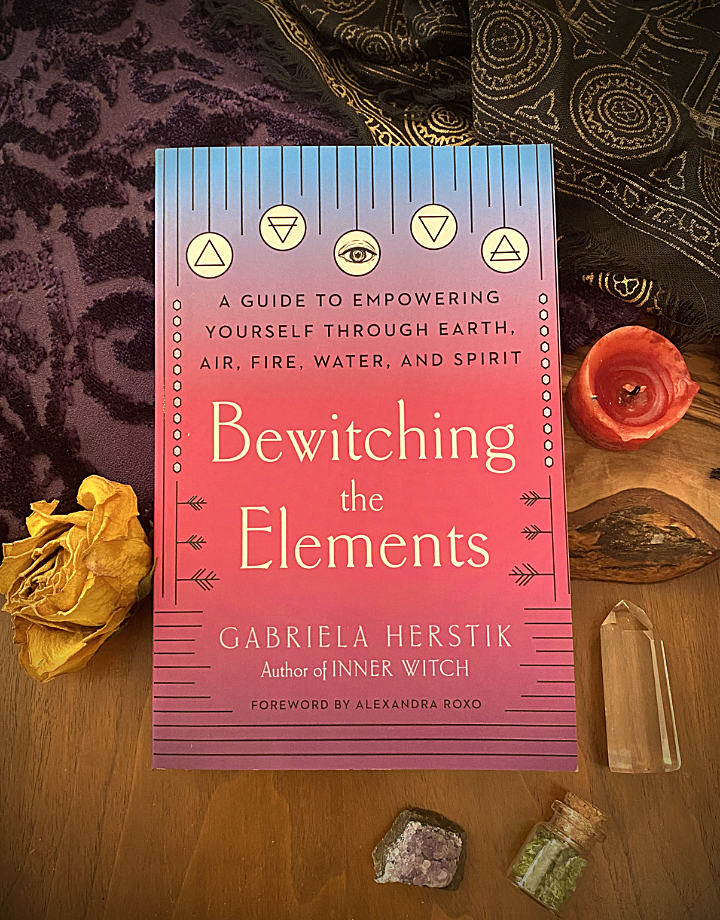 Bewitching the Elements: A Guide to Empowering Yourself Through Earth, Air, Fire, Water, and Spirit